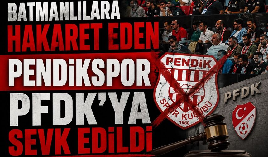 Batmanlılara Hakaret Eden Pendikspor PFDK’ya Sevk Edildi