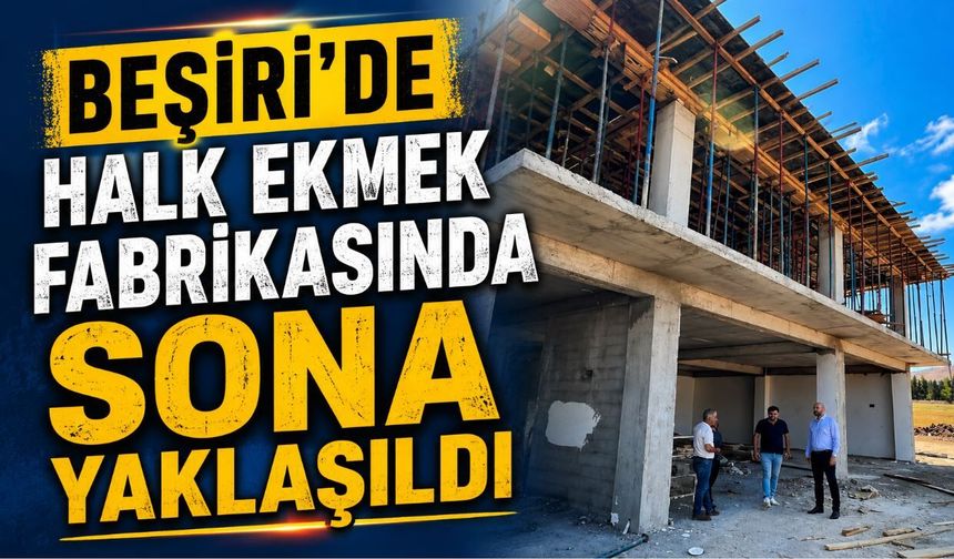 Beşiri’de Halk Ekmek Fabrikasında Sona Yaklaşıldı