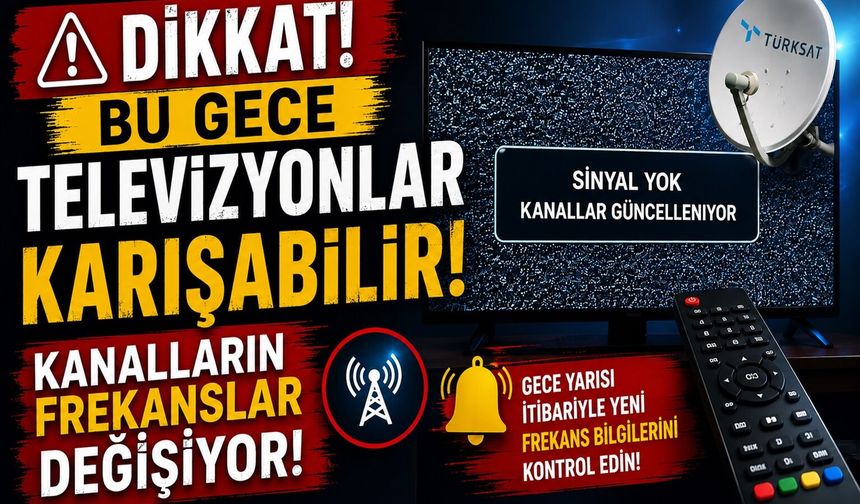 Dikkat Bu Gece Televizyonlar Karışabilir! Kanalların Frekanslar Değişiyor