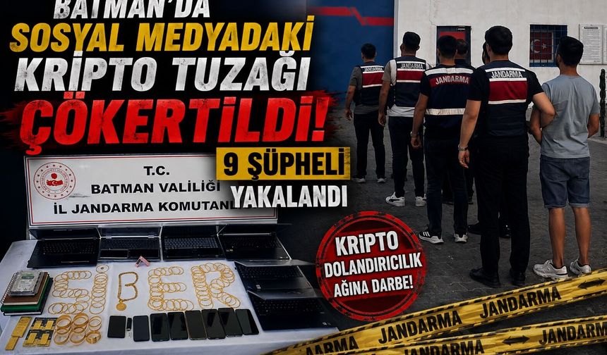 Batman’da Sosyal Medyadaki Kripto Tuzağı Çökertildi! 9 Şüpheli Yakalandı