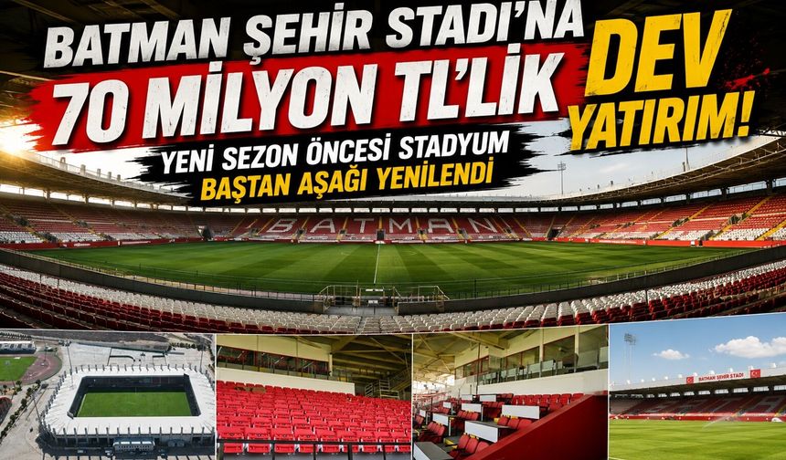 Batman Şehir Stadı’na 70 Milyon TL’lik Dev Yatırım! Yeni Sezon Öncesi Stadyum Baştan Aşağı Yenilendi