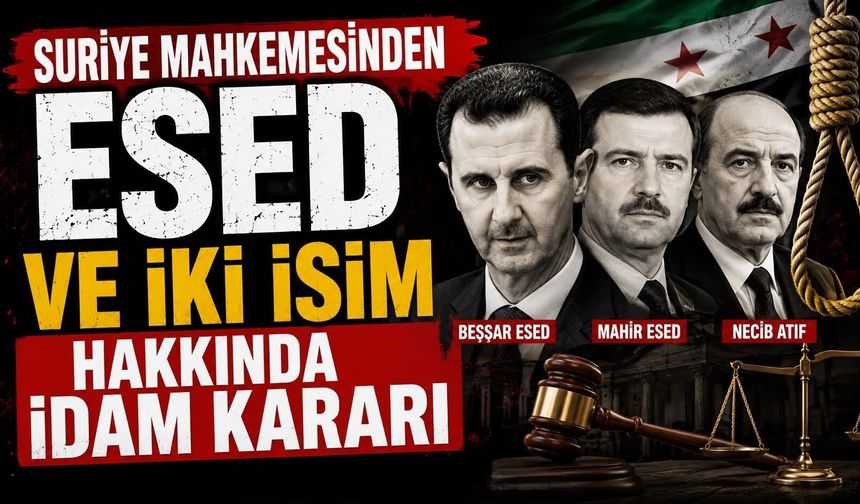 Suriye mahkemesinden Esed ve iki isim hakkında idam kararı