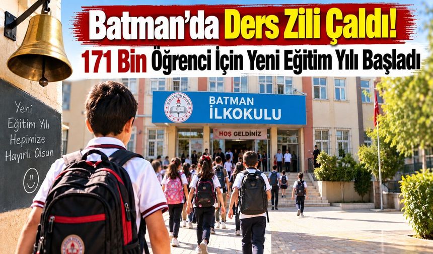 Batman’da Ders Zili Çaldı! 171 Bin Öğrenci İçin Yeni Eğitim Yılı Başladı