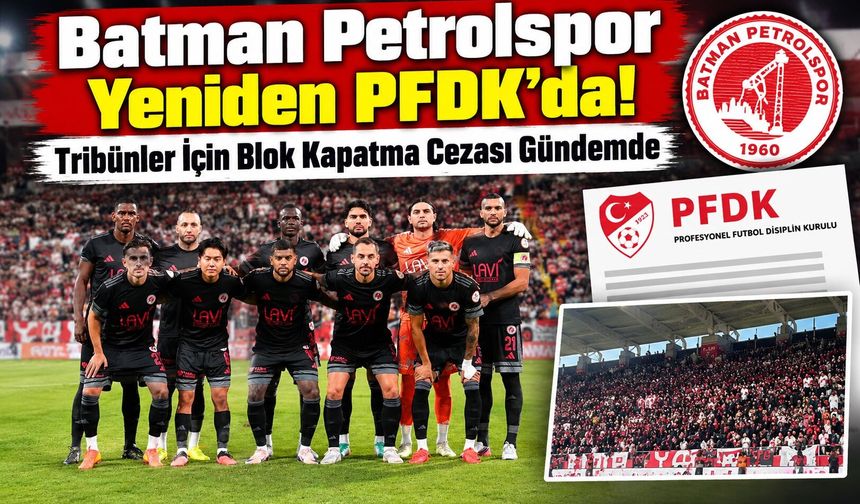 Batman Petrolspor Yeniden PFDK’da! Tribünler İçin Blok Kapatma Cezası Gündemde
