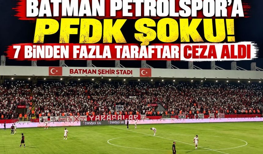 Batman Petrolspor’a PFDK Şoku! 7 Binden Fazla Taraftar Ceza Aldı