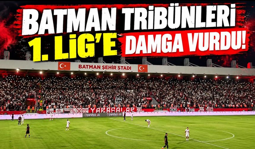 Batman Tribünleri 1. Lig’e Damga Vurdu!