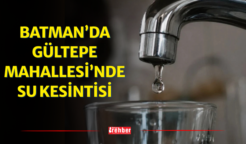 Batman’da Gültepe Mahallesi’nde Su Kesintisi