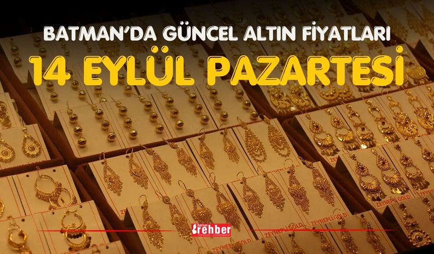 BATMAN’DA GÜNCEL ALTIN FİYATLARI – 14 EYLÜL PAZARTESİ