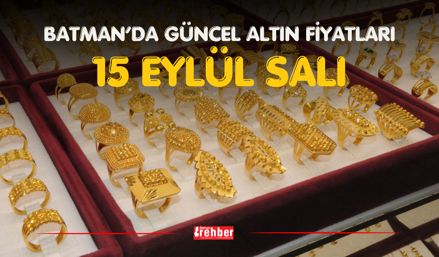 BATMAN’DA GÜNCEL ALTIN FİYATLARI – 15 EYLÜL SALI