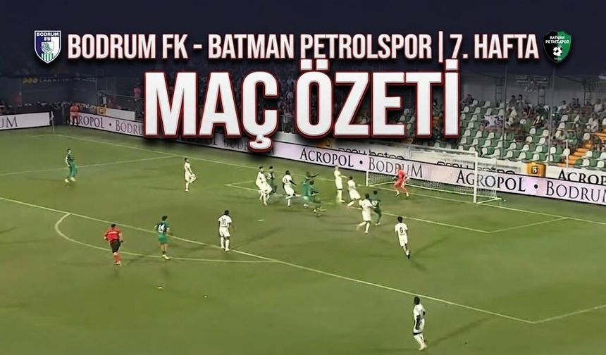 BODRUM FK - BATMAN PETROLSPOR | 7. HAFTA MAÇ ÖZETİ