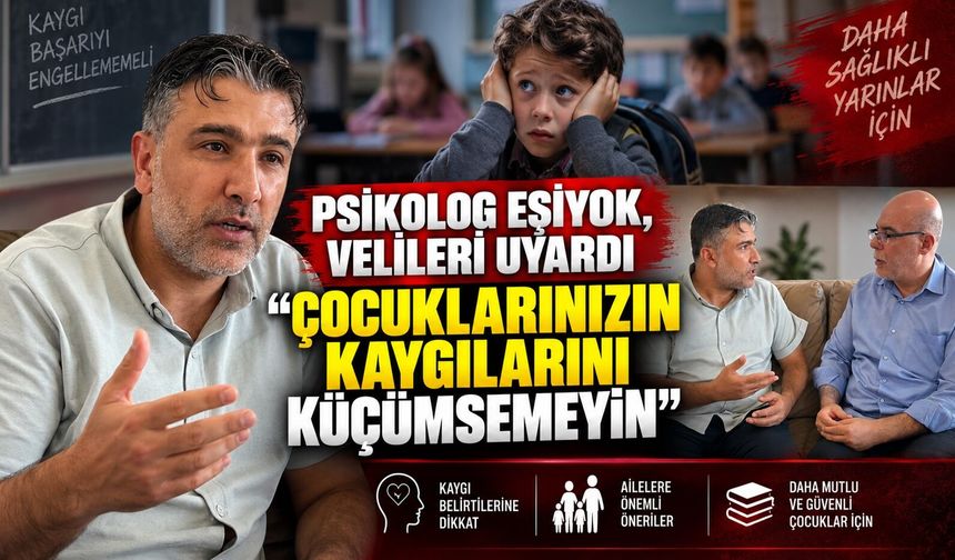 Psikolog Eşiyok, Velileri Uyardı: Çocuklarınızın Kaygılarını Küçümsemeyin