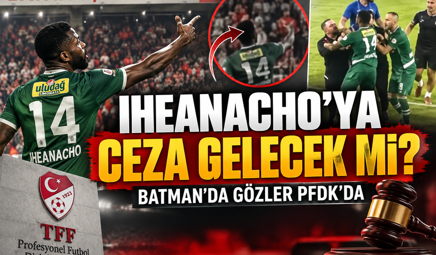 Iheanacho’ya Ceza Gelecek mi? Batman’da Gözler PFDK’da