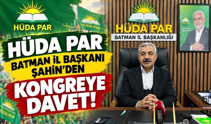 HÜDA PAR Batman İl Başkanı Şahin’den Kongreye Davet!