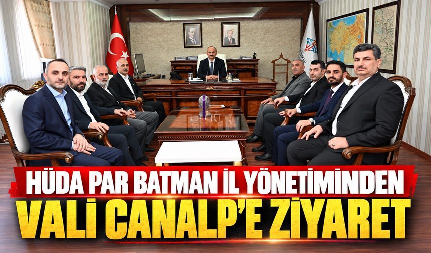 HÜDA PAR Batman İl Yönetiminden Vali Canalp’e Ziyaret