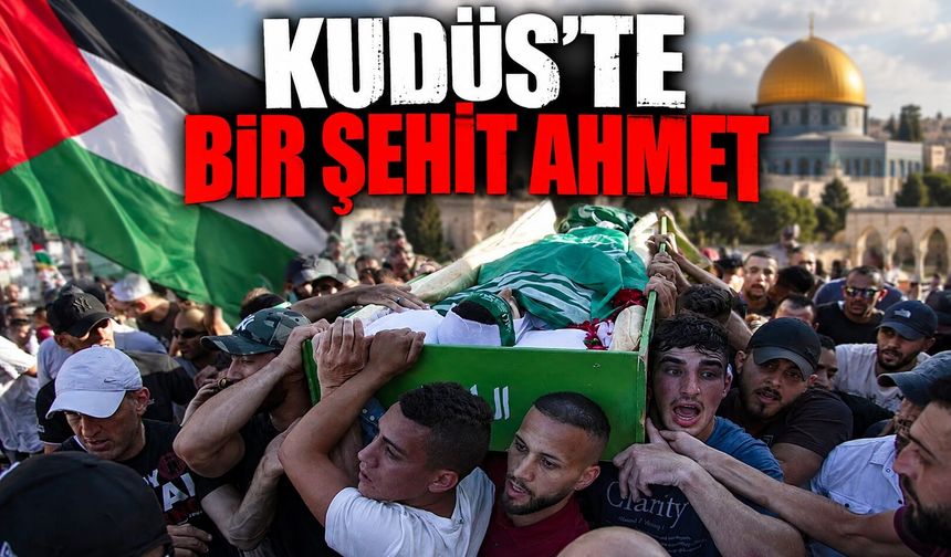 KUDÜS’TE BİR ŞEHİT AHMET