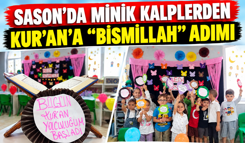 SASON’DA MİNİK KALPLERDEN KUR’AN’A "BİSMİLLAH" ADIMI