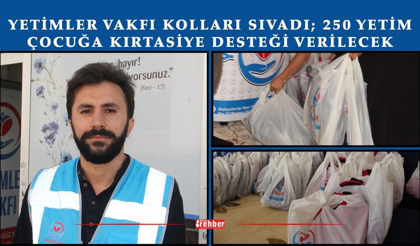 Yetimler Vakfı Kolları Sıvadı; 250 Yetim Çocuğa Kırtasiye Desteği Verilecek