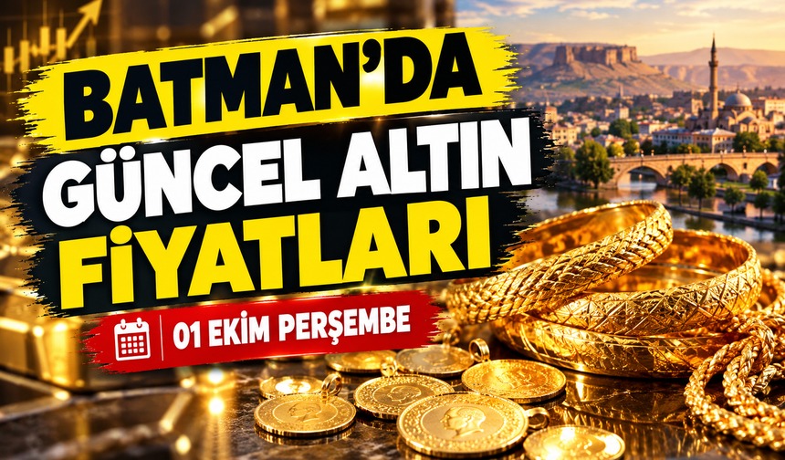 BATMAN’DA GÜNCEL ALTIN FİYATLARI – 01 EKİM PERŞEMBE