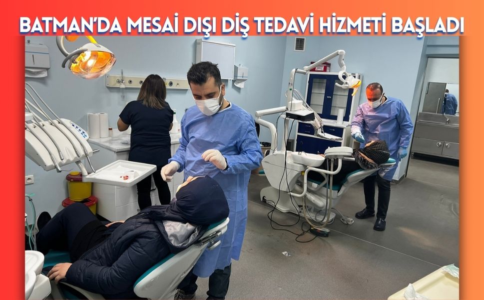 Batman’da Mesai Dışı Diş Tedavi Hizmeti Başladı