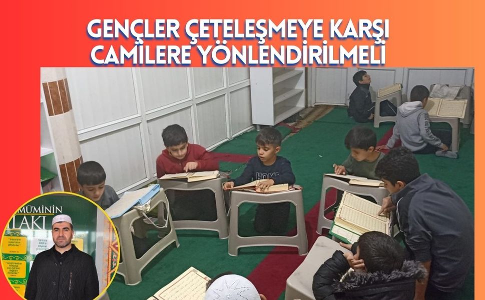 Gençler Çeteleşmeye Karşı Camilere Yönlendirilmeli