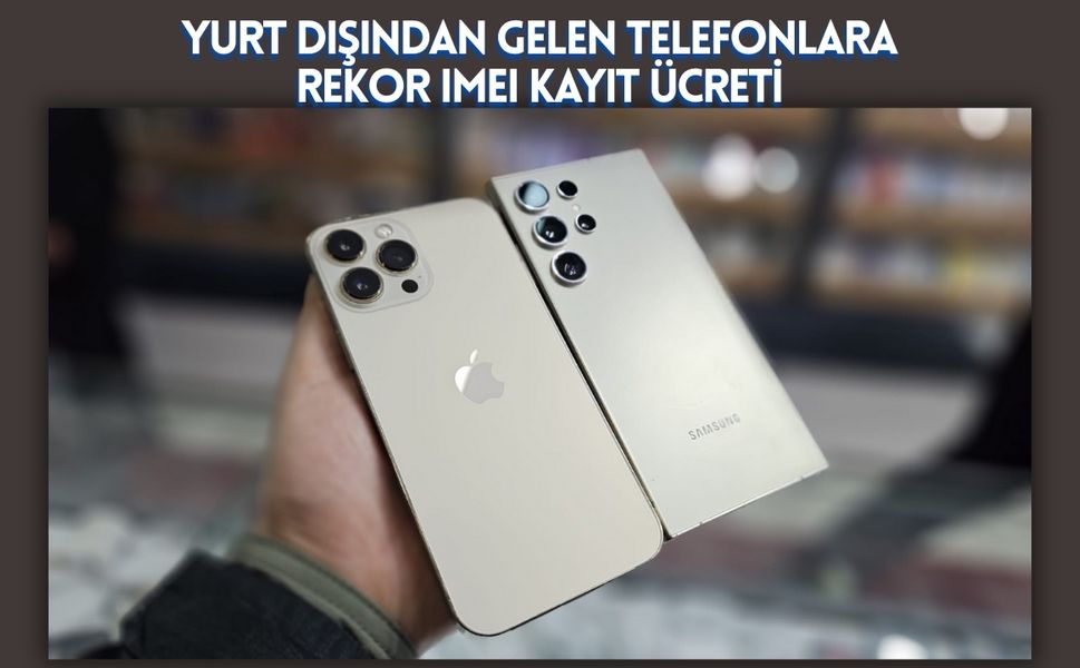 Yurt Dışından Gelen Telefonlara Rekor IMEI Kayıt Ücreti