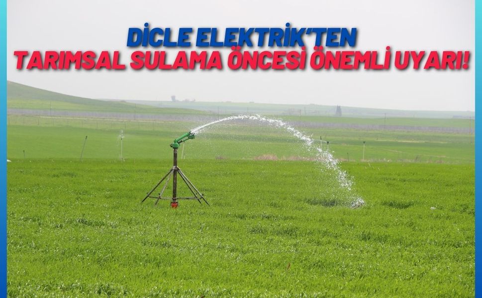 Dicle Elektrik’ten Tarımsal Sulama Öncesi Önemli Uyarı!