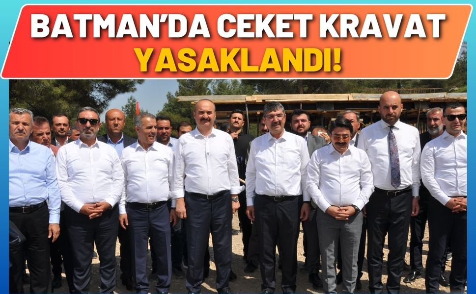 Batman’da ceket kravat yasaklandı!