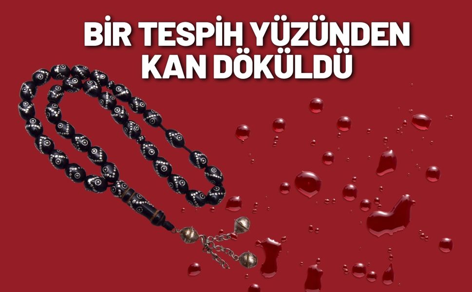 Bir Tespih Yüzünden Kan Döküldü