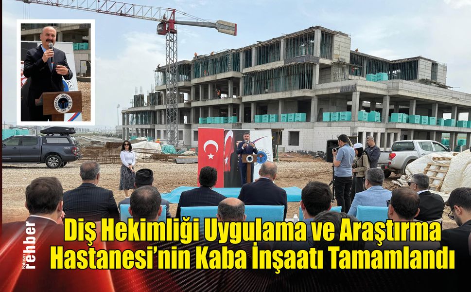 Diş Hekimliği Uygulama ve Araştırma Hastanesi’nin Kaba İnşaatı Tamamlandı