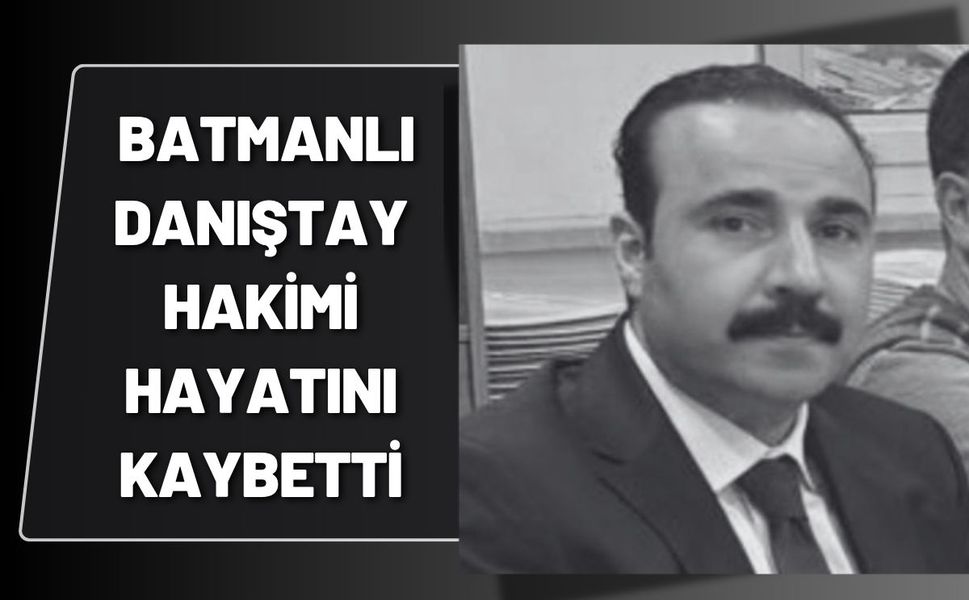 Batmanlı Danıştay Hakimi Hayatını Kaybetti