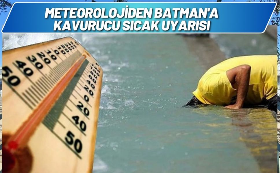 Meteorolojiden Batman'a Kavurucu Sıcak Uyarısı
