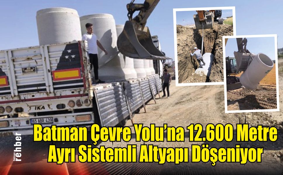 Batman Çevre Yolu'na 12.600 Metre Ayrı Sistemli Altyapı Döşeniyor