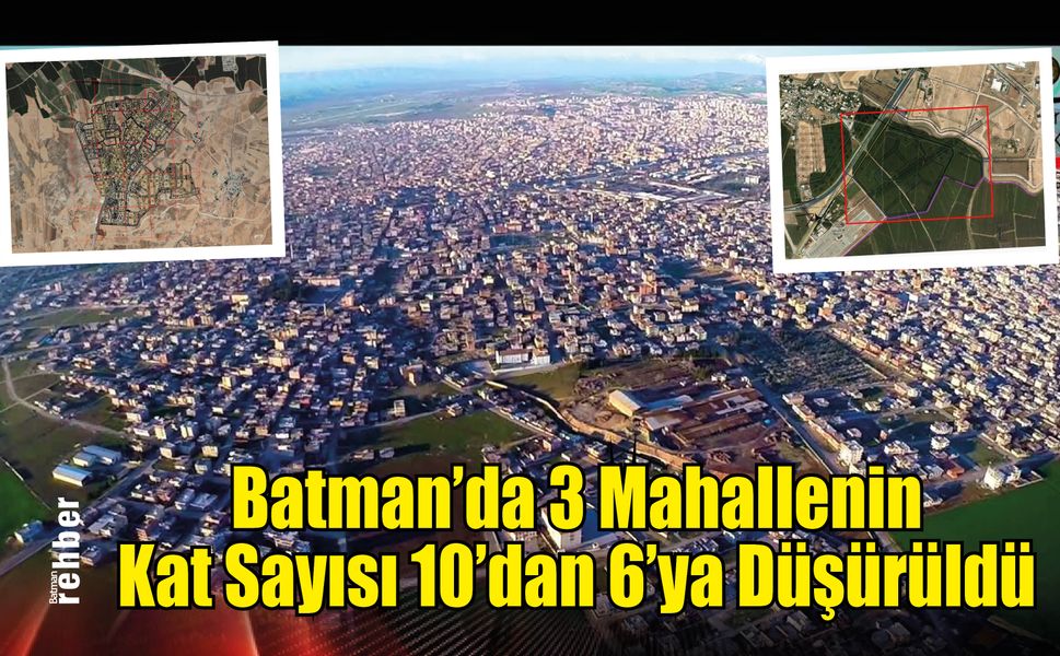 Batman’da 3 Mahallenin Kat Sayısı 10'dan 6'ya Düşürüldü