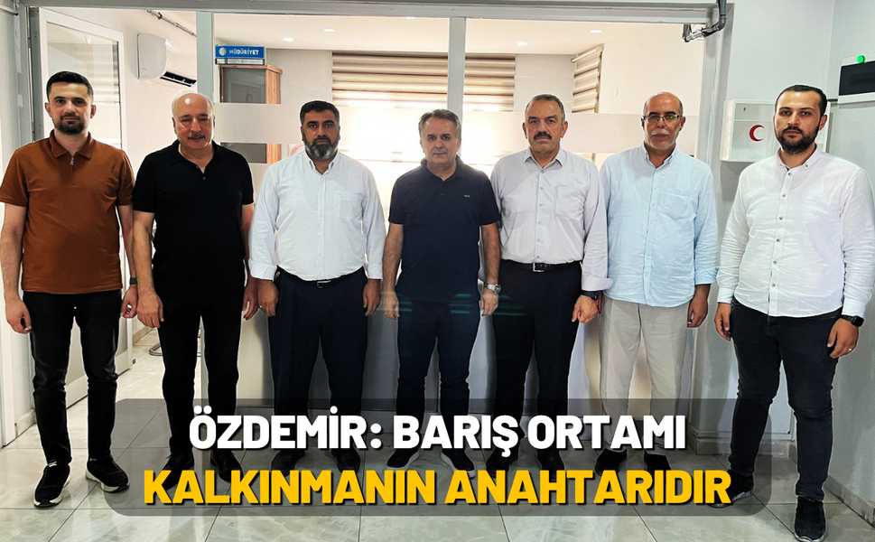 Özdemir: Barış Ortamı Kalkınmanın Anahtarıdır