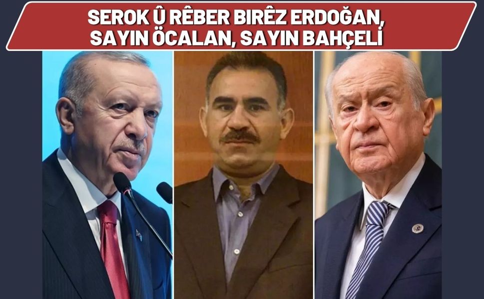 Serok u Reber Birez Erdoğan, Sayın Öcalan, Sayın Bahçeli