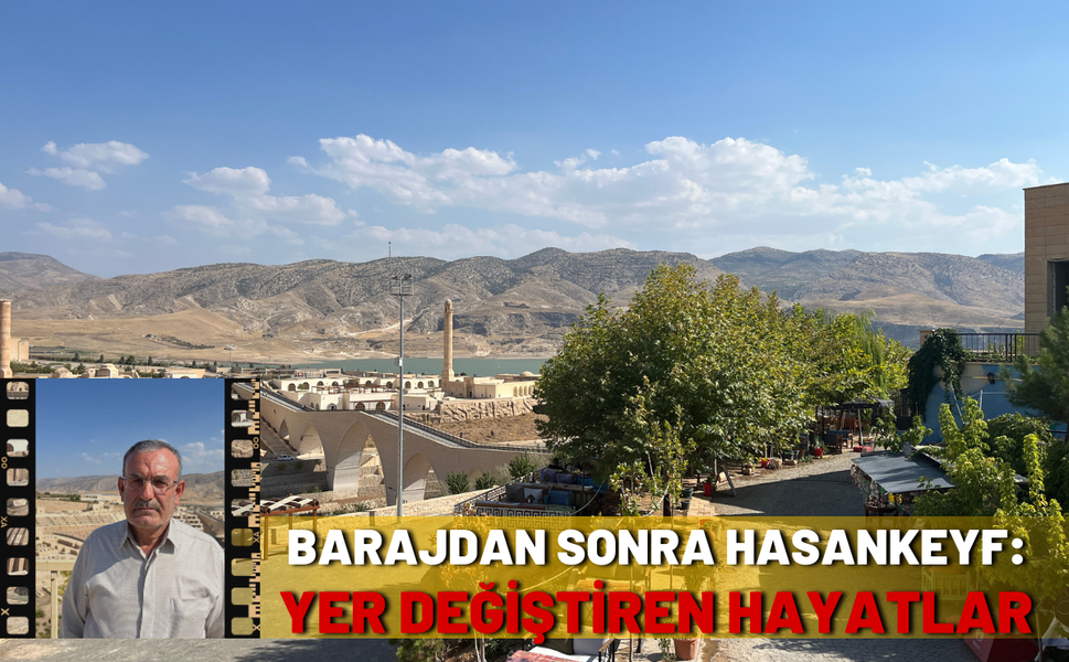 Barajdan Sonra Hasankeyf: Yer Değiştiren Hayatlar