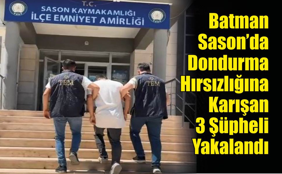 Batman Sason'da Dondurma Hırsızlığına Karışan 3 Şüpheli Yakalandı