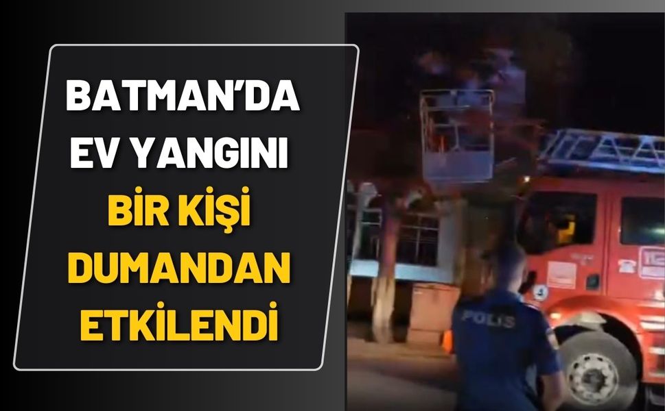 Batman’da Ev Yangını: Bir Kişi Bayıldı