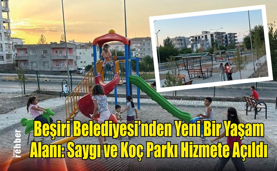 Beşiri Belediyesi'nden Yeni Bir Yaşam Alanı: Saygı ve Koç Parkı Hizmete Açıldı