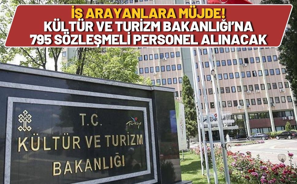 İş Arayanlara Müjde! Kültür ve Turizm Bakanlığı’na 795 Sözleşmeli Personel Alınacak