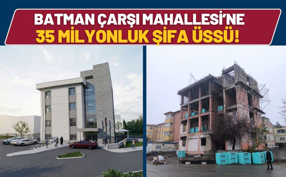 Batman Çarşı Mahallesi’ne 35 Milyonluk Şifa Üssü! Kaba İnşaat Tamamlanıyor