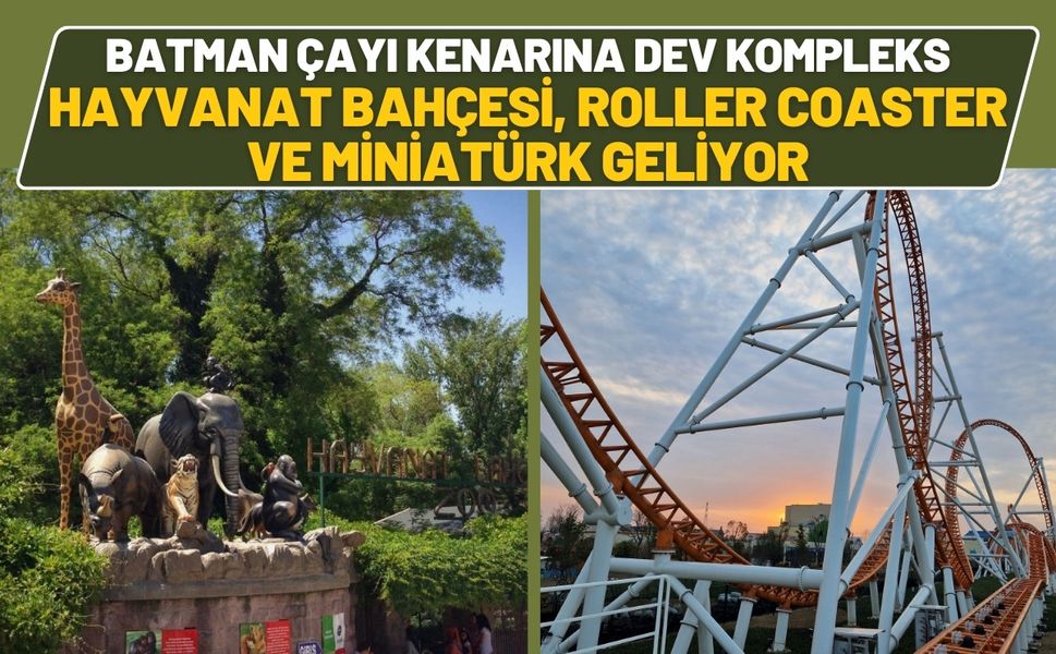 Batman Çayı Kenarına Dev Kompleks: Hayvanat Bahçesi, Roller Coaster ve Miniatürk Geliyor