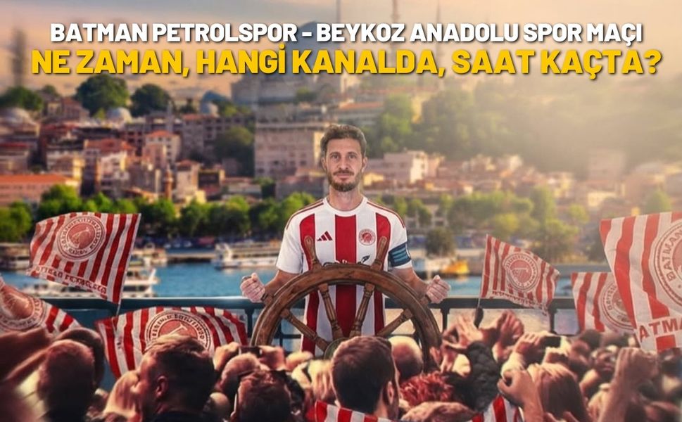 Batman Petrolspor - Beykoz Anadolu Spor Maçı Ne Zaman, Hangi Kanalda, Saat Kaçta Canlı Yayınlanacak?