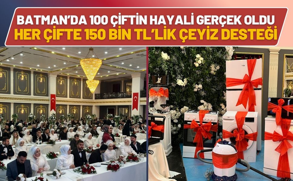 Batman’da 100 Çiftin Hayali Gerçek Oldu: Her Çifte 150 Bin TL’lik Çeyiz Desteği