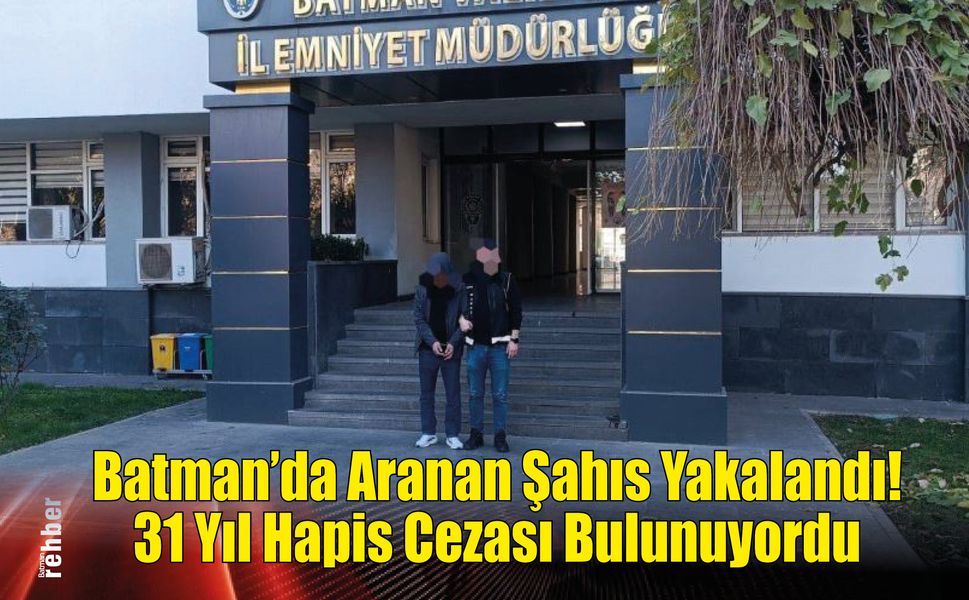 Batman'da Aranan Şahıs Yakalandı! 31 Yıl Hapis Cezası Bulunuyordu