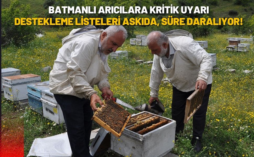 Batmanlı Arıcılara Kritik Uyarı: Destekleme Listeleri Askıda, Süre Daralıyor!