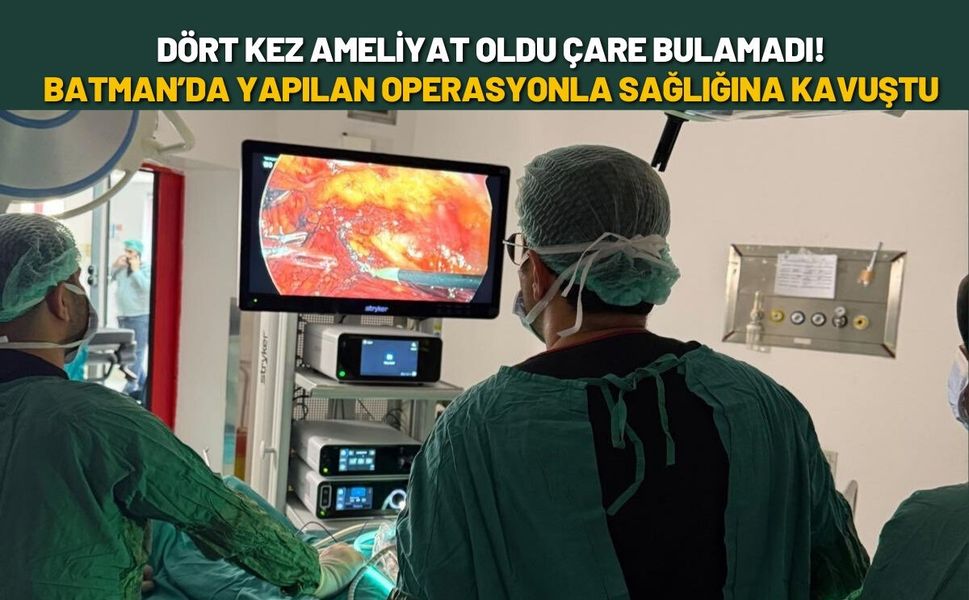 Dört Kez Ameliyat Oldu Çare Bulamadı! Batman’da Yapılan Operasyonla Sağlığına Kavuştu