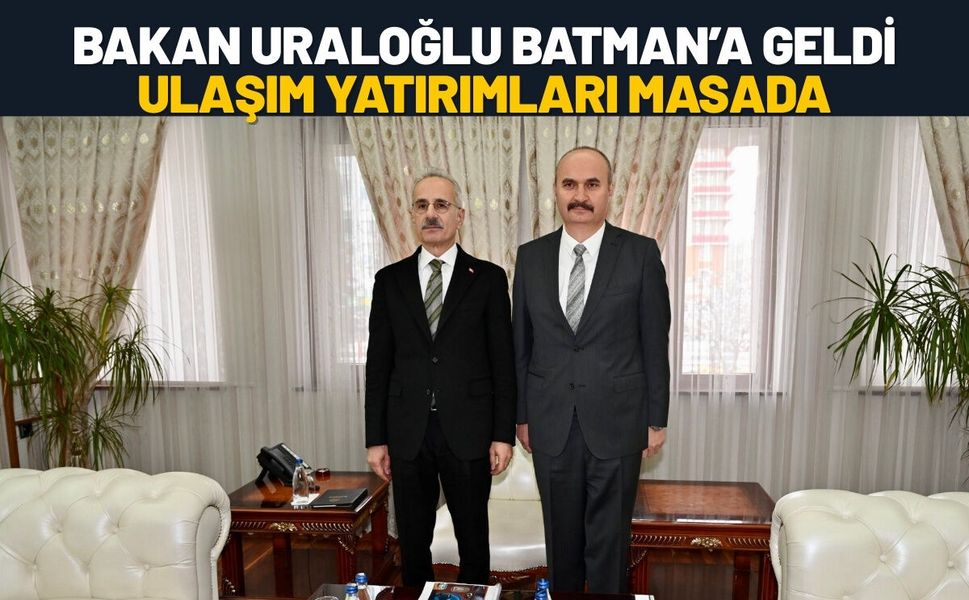 Bakan Uraloğlu Batman’a Geldi: Ulaşım Yatırımları Masada
