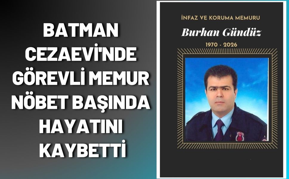 Batman Cezaevi'nde Görevli Memur Nöbet Başında Hayatını Kaybetti