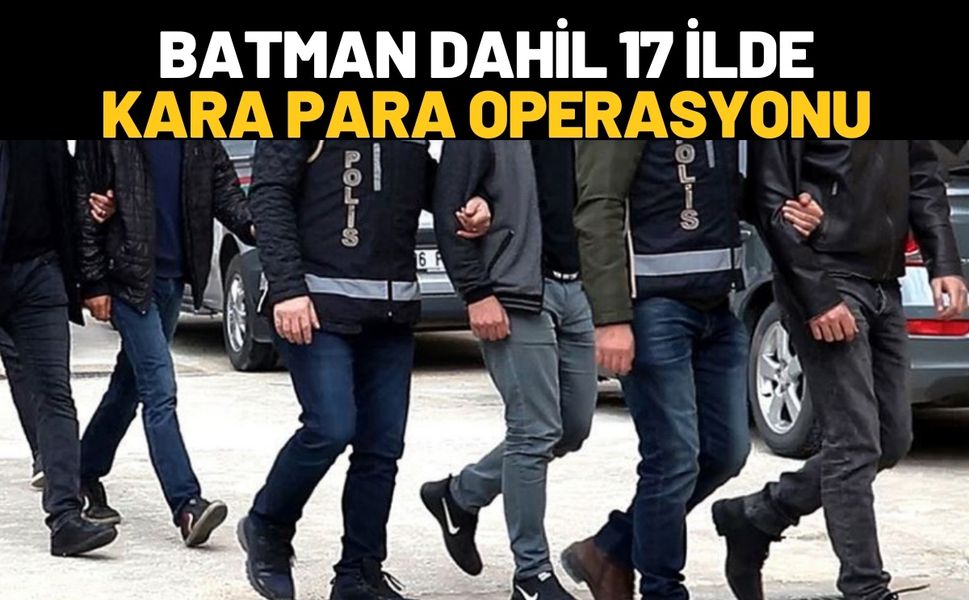 Batman Dahil 17 İlde Kara Para Operasyonu